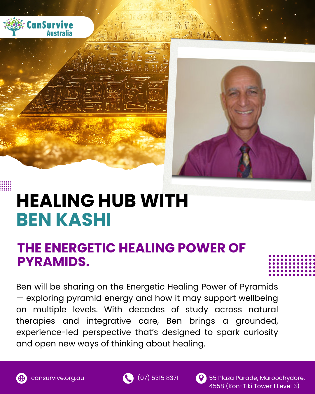 Ben Kashi Healing Hub talk: The Energetic Healing Power of Pyramids – CanSurvive Maroochydore and online via Zoom.