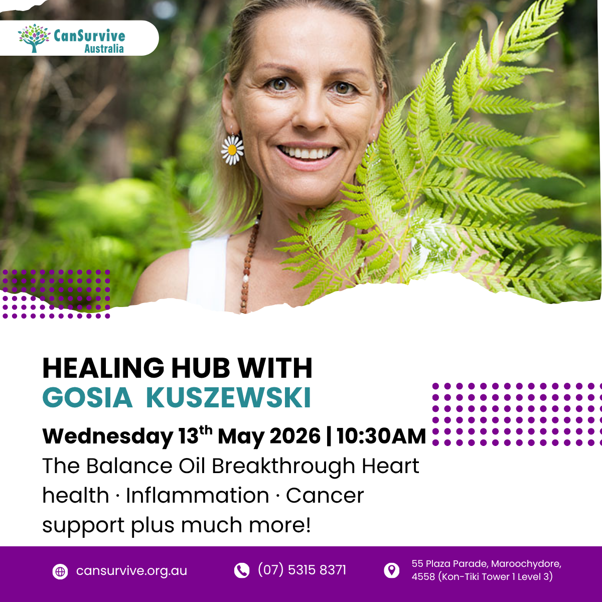 Healing Hub with Gosia Kuszewski, Naturopath and Medical Herbalist, Wednesday 13 May 2026 at 10:30am. In person and online via Zoom. CanSurvive Australia, Maroochydore Sunshine Coast.